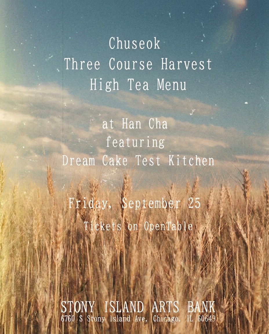 Chuseok Three Course Harvest High Tea Menu at Han Cha featuring Dream Cake Test Kitchen, Friday, September 25, Stony Island Arts Bank